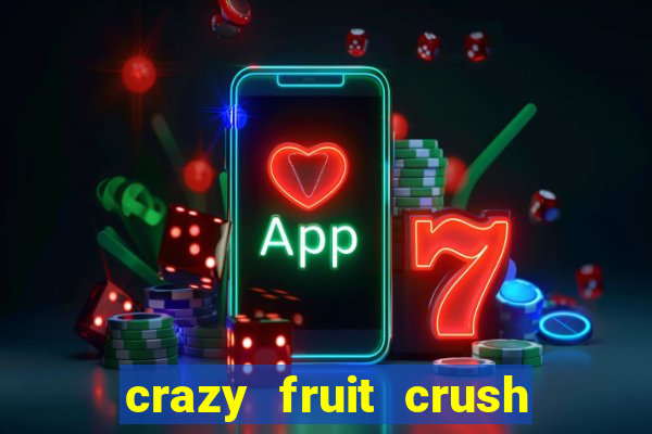 crazy fruit crush ganhar dinheiro